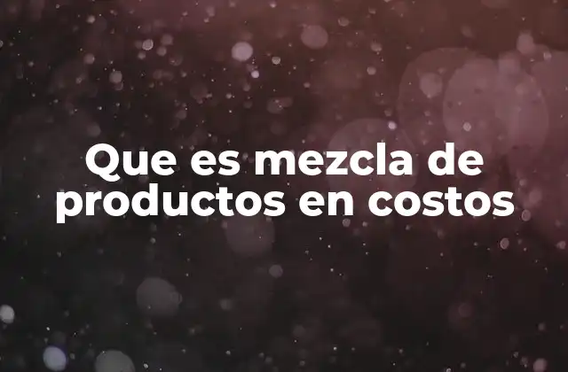 Que es Mezcla de Productos en Costos