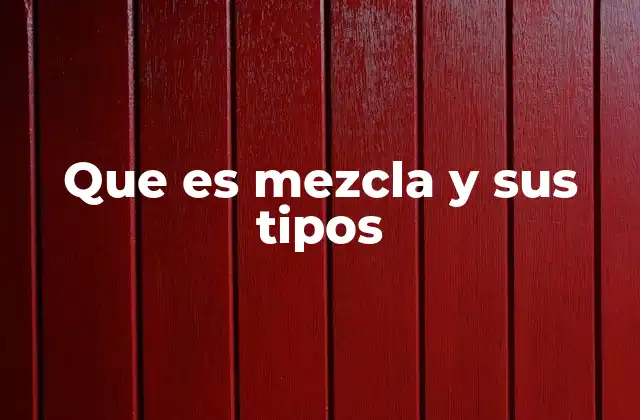 Que es Mezcla y Sus Tipos