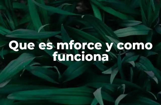 Que es Mforce y como Funciona 2 Cómo MForce mejora el rendimiento de los dispositivos móviles