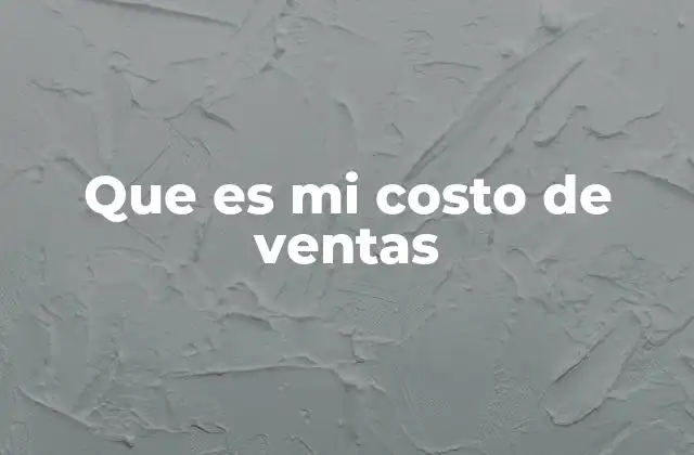 Que es Mi Costo de Ventas