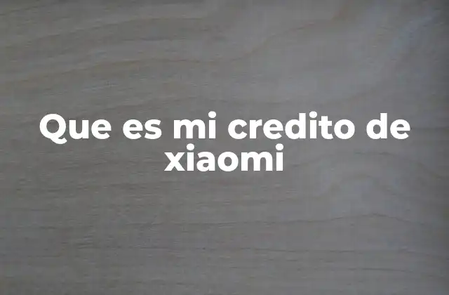 Que es Mi Credito de Xiaomi