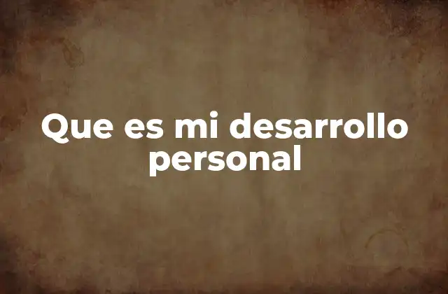 Que es Mi Desarrollo Personal