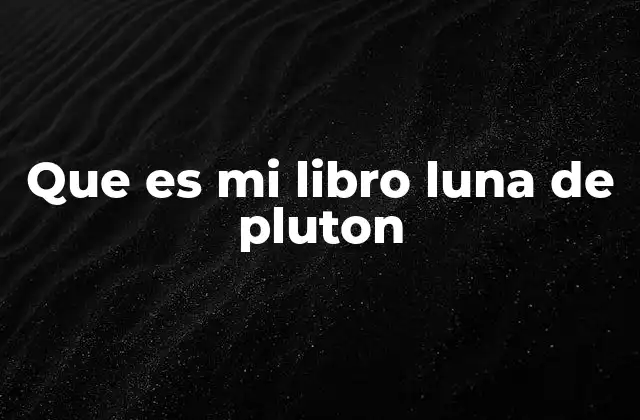 Que es Mi Libro Luna de Pluton