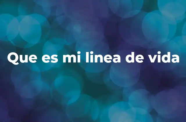 Que es Mi Linea de Vida