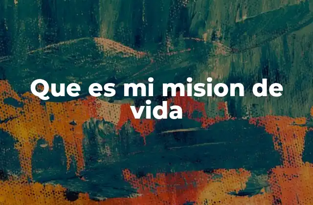 Que es Mi Mision de Vida 2 El viaje hacia el propósito