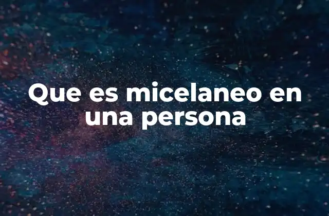 Que es Micelaneo en una Persona