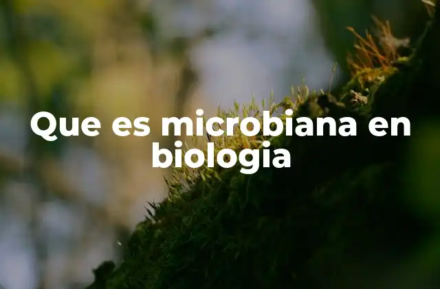 Que es Microbiana en Biologia