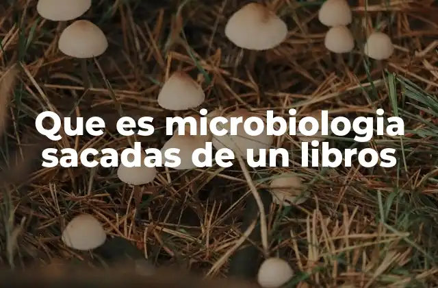 Que es Microbiologia Sacadas de un Libros