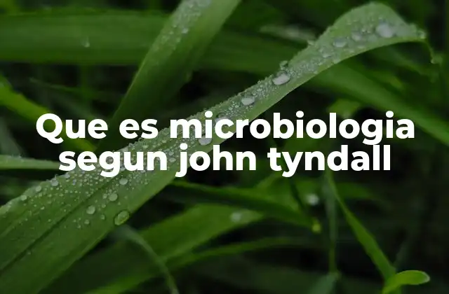 Que es Microbiologia Segun John Tyndall