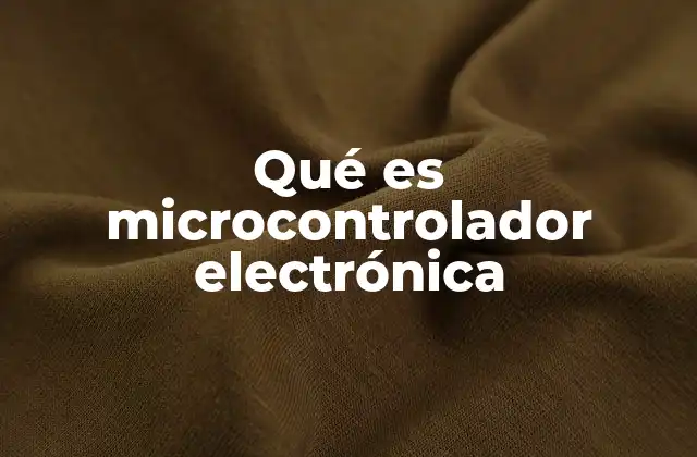 Qué es Microcontrolador Electrónica