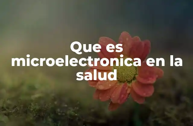 Que es Microelectronica en la Salud