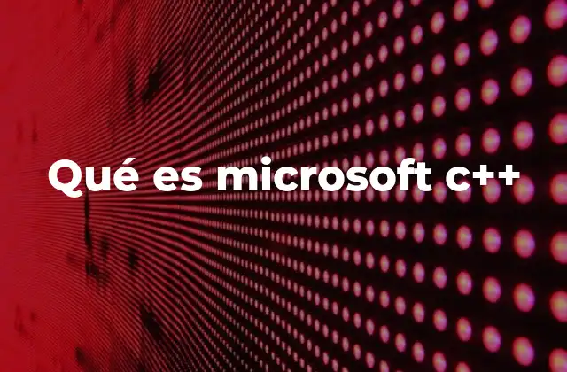 Microsoft C++ y su importancia en la programación moderna