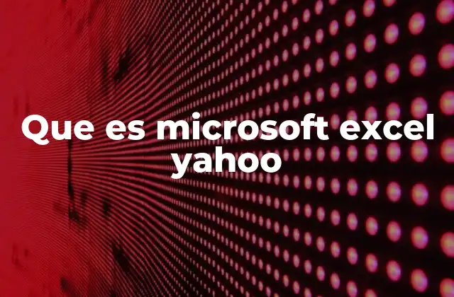 Que es Microsoft Excel Yahoo