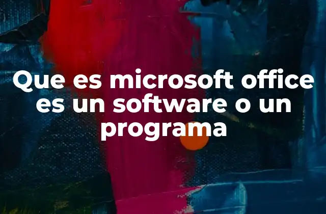 Que es Microsoft Office es un Software o un Programa