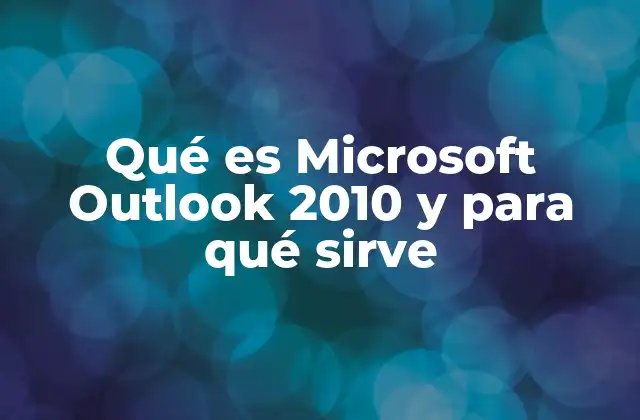 Qué es Microsoft Outlook 2010 y para Qué Sirve