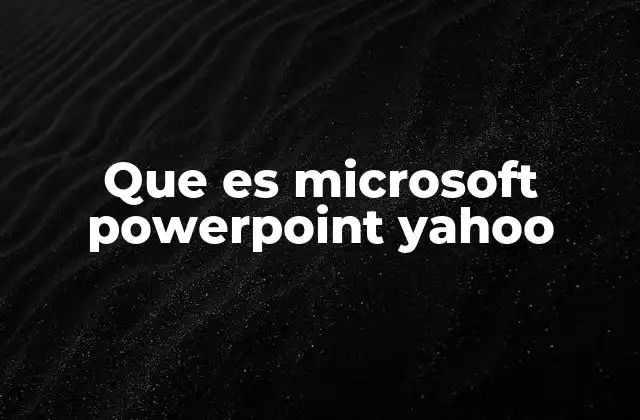 Que es Microsoft Powerpoint Yahoo