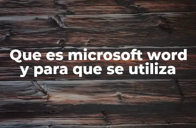 Que es Microsoft Word y para que Se Utiliza
