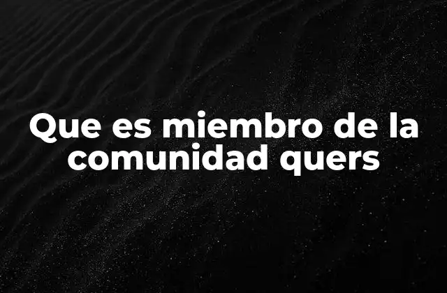 Que es Miembro de la Comunidad Quers