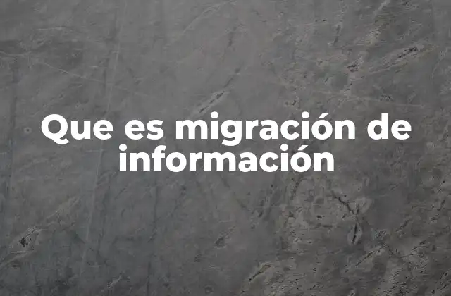 Que es Migración de Información