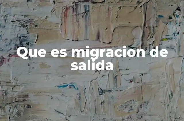 Que es Migracion de Salida 2 Factores que impulsan el movimiento de personas fuera de su lugar de origen