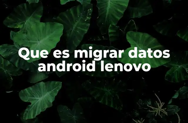 Cómo se adapta la migración de datos a los dispositivos Lenovo