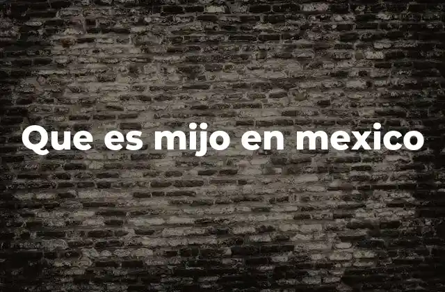 Que es Mijo en Mexico