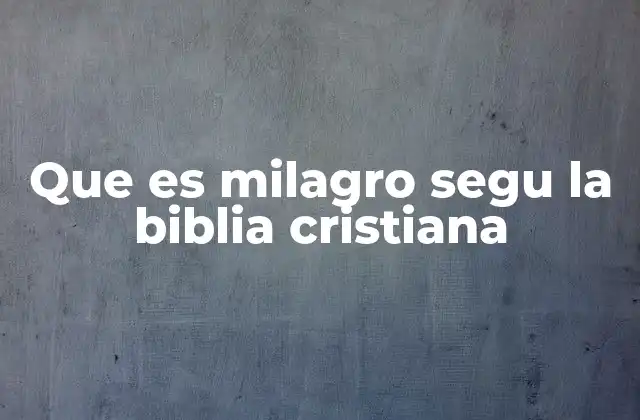 Que es Milagro Segu la Biblia Cristiana