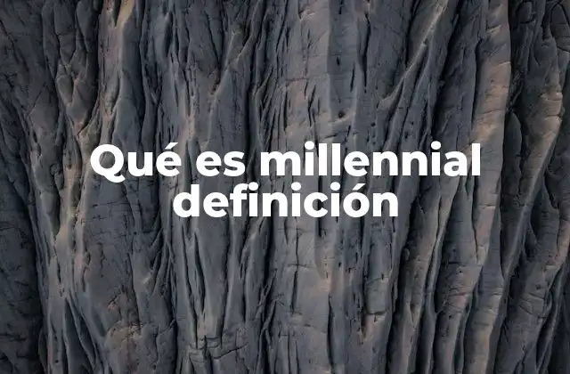 Qué es Millennial Definición