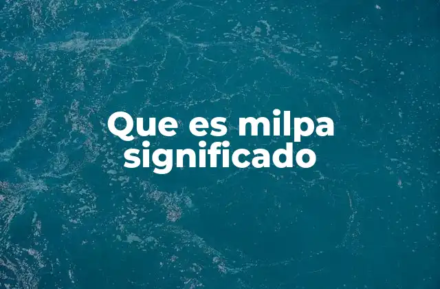 Que es Milpa Significado