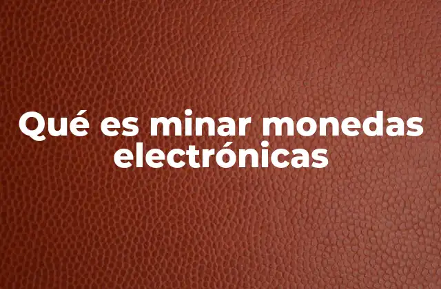 Qué es Minar Monedas Electrónicas