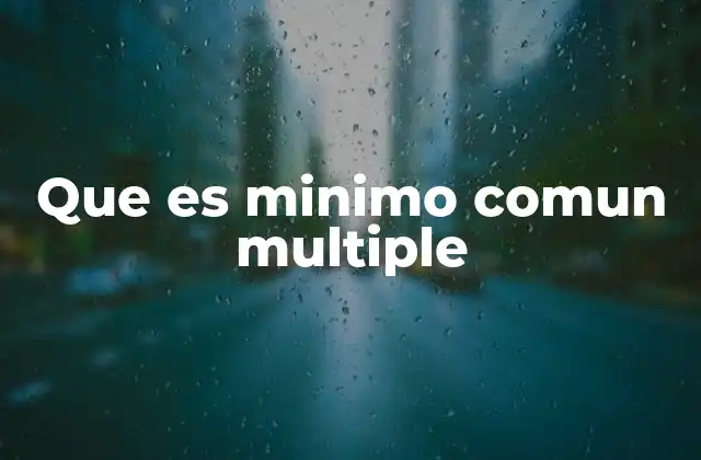 Que es Minimo Comun Multiple