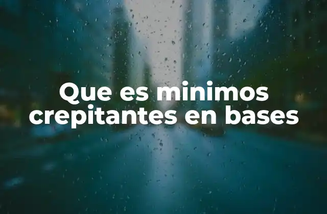 Que es Minimos Crepitantes en Bases