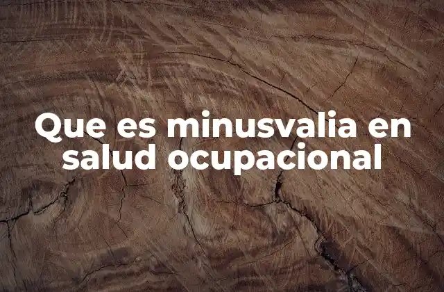 Que es Minusvalia en Salud Ocupacional
