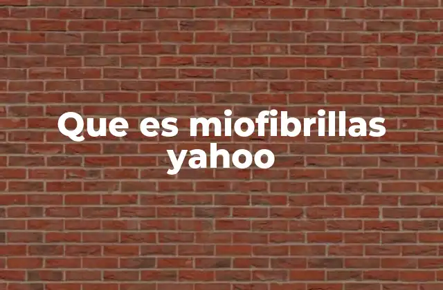 Que es Miofibrillas Yahoo