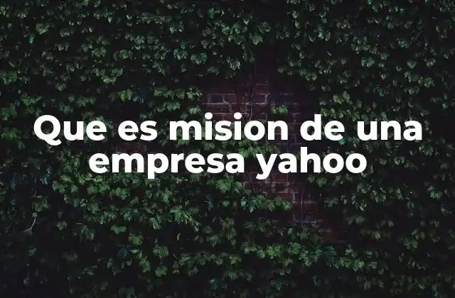 Que es Mision de una Empresa Yahoo