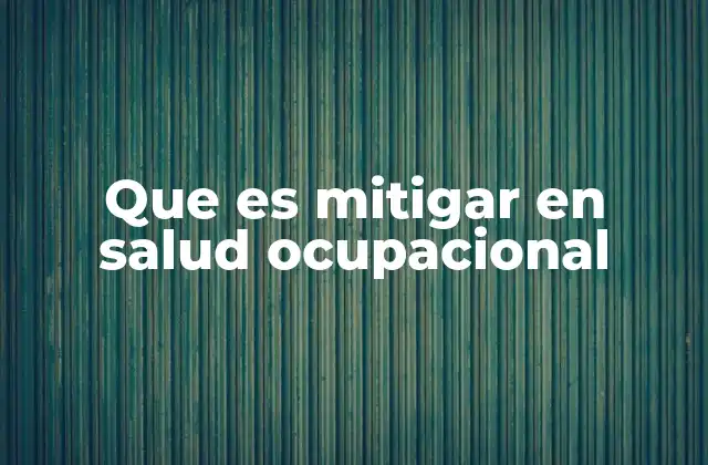 Que es Mitigar en Salud Ocupacional 2 La importancia de mitigar riesgos en el lugar de trabajo