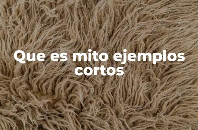 Que es Mito Ejemplos Cortos