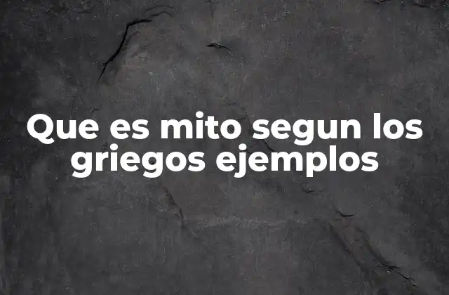 Que es Mito Segun los Griegos Ejemplos