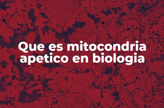 Que es Mitocondria Apetico en Biologia