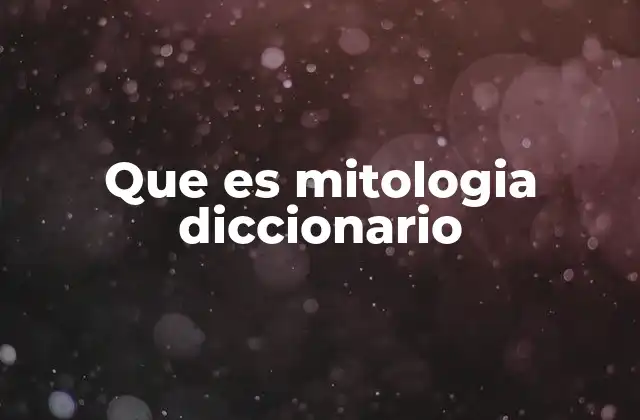 Que es Mitologia Diccionario