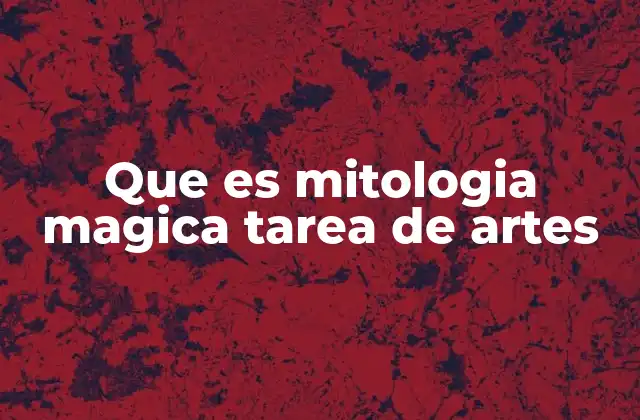 Que es Mitologia Magica Tarea de Artes