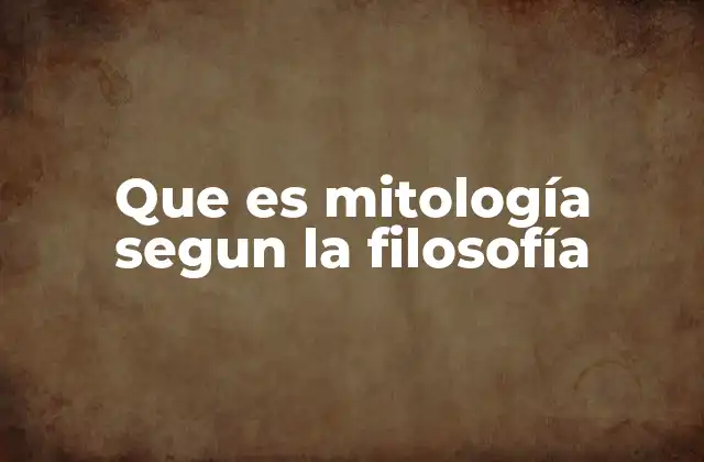 Que es Mitología Segun la Filosofía