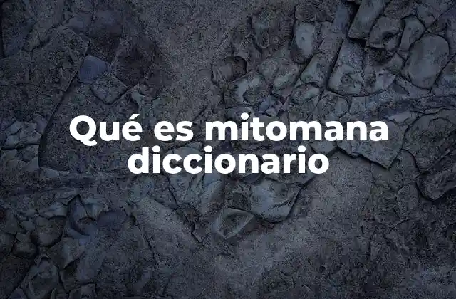 Qué es Mitomana Diccionario