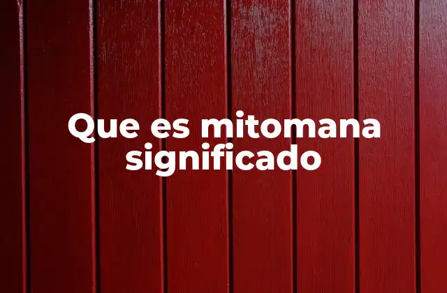 Que es Mitomana Significado