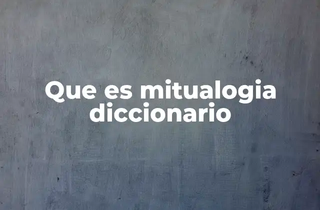 Que es Mitualogia Diccionario