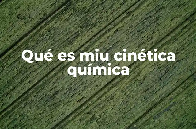 Qué es Miu Cinética Química