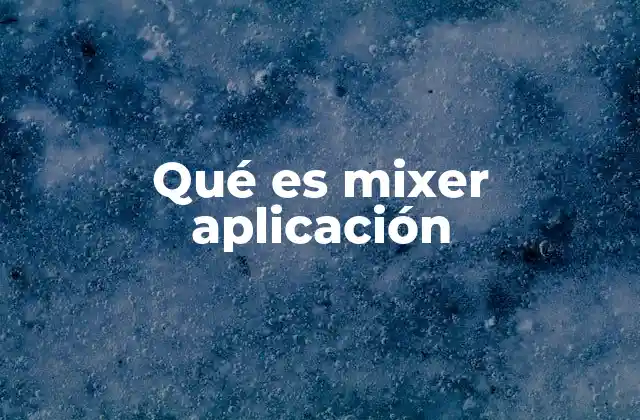 Qué es Mixer Aplicación