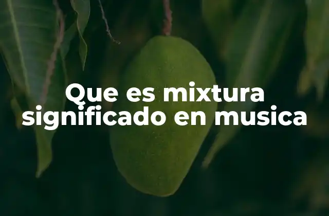 Que es Mixtura Significado en Musica