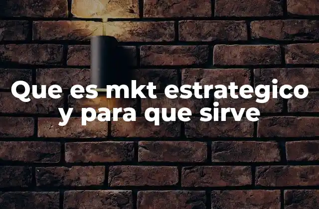 Que es Mkt Estrategico y para que Sirve 2 Cómo el marketing estratégico influye en el crecimiento empresarial