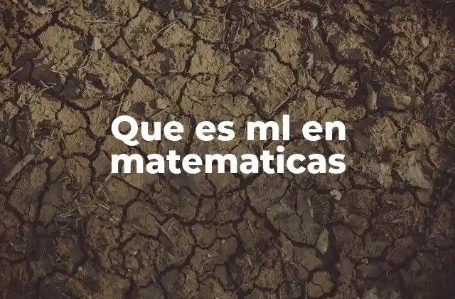 Que es Ml en Matematicas